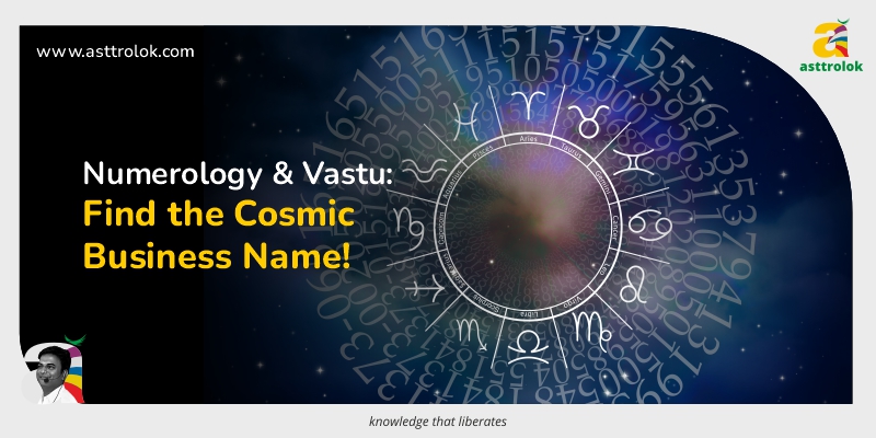 Numerology and Vastu: Choosing the Perfect Business Name for Cosmic Success